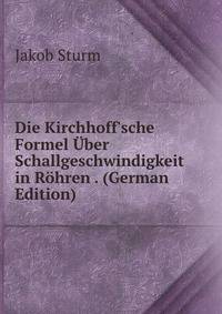 Die Kirchhoff'sche Formel ?ber Schallgeschwindigkeit in R?hren . (German Edition)