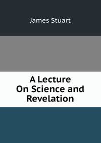 A Lecture On Science and Revelation