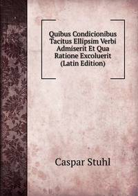 Quibus Condicionibus Tacitus Ellipsim Verbi Admiserit Et Qua Ratione Excoluerit (Latin Edition)