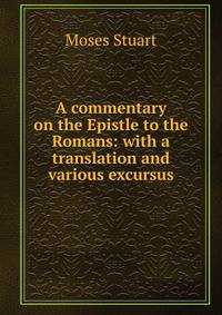A commentary on the Epistle to the Romans: with a translation and various excursus