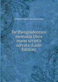 De theognideorum memoria libris manu scriptis servata (Latin Edition)