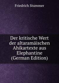 Der kritische Wert der altaramaischen Ahikartexte aus Elephantine (German Edition)