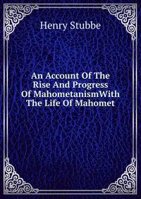 An Account Of The Rise And Progress Of MahometanismWith The Life Of Mahomet