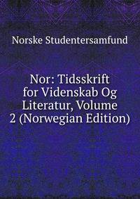 Nor: Tidsskrift for Videnskab Og Literatur, Volume 2 (Norwegian Edition)