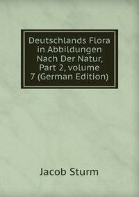 Deutschlands Flora in Abbildungen Nach Der Natur, Part 2, volume 7 (German Edition)