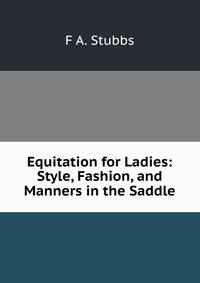 Equitation for Ladies: Style, Fashion, and Manners in the Saddle