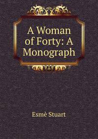 A Woman of Forty: A Monograph