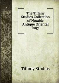 The Tiffany Studios Collection of Notable Antique Oriental Rugs