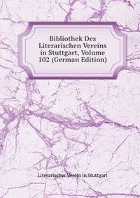 Bibliothek Des Literarischen Vereins in Stuttgart, Volume 102 (German Edition)