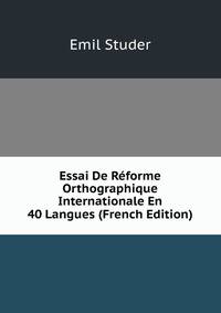 Essai De Reforme Orthographique Internationale En 40 Langues (French Edition)
