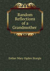 Random Reflections of a Grandmother .