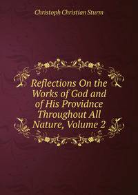 Reflections On the Works of God and of His Providnce Throughout All Nature, Volume 2