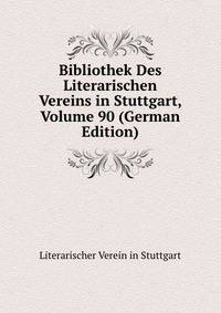 Bibliothek Des Literarischen Vereins in Stuttgart, Volume 90 (German Edition)