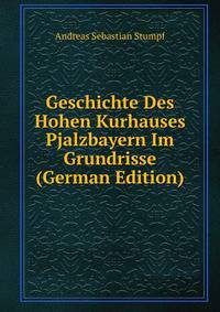 Geschichte Des Hohen Kurhauses Pjalzbayern Im Grundrisse (German Edition)