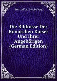 Die Bildnisse Der Romischen Kaiser Und Ihrer Angehorigen (German Edition)