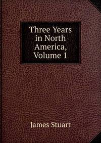 Three Years in North America, Volume 1