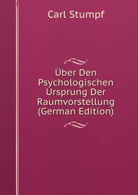 Uber Den Psychologischen Ursprung Der Raumvorstellung (German Edition)