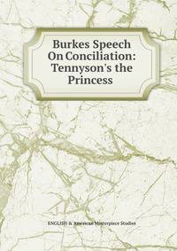 Burkes Speech On Conciliation: Tennyson's the Princess .
