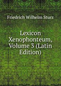 Lexicon Xenophonteum, Volume 3 (Latin Edition)