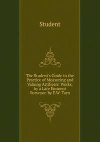 The Student's Guide to the Practice of Measuring and Valuing Artificers' Works. by a Late Eminent Surveyor. by E.W. Tarn
