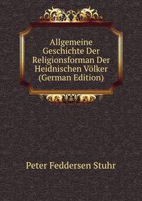Allgemeine Geschichte Der Religionsforman Der Heidnischen Volker (German Edition)