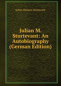 Julian M. Sturtevant: An Autobiography (German Edition)