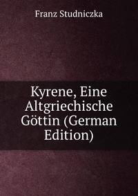 Kyrene, Eine Altgriechische Gottin (German Edition)