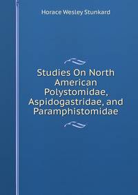 Studies On North American Polystomidae, Aspidogastridae, and Paramphistomidae