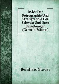 Index Der Petrographie Und Stratigraphie Der Schweiz Und Ihrer Umgebungen (German Edition)