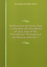 Reflections for Every Day in the Year On the Works of God, and of His Providence Throughout All Nature, Volume 2