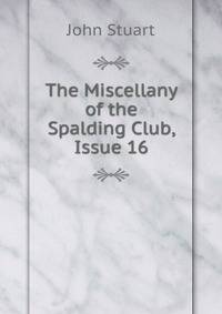 The Miscellany of the Spalding Club, Issue 16