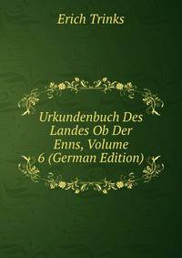 Urkundenbuch Des Landes Ob Der Enns, Volume 6 (German Edition)