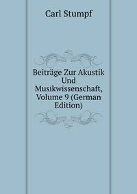 Beitrage Zur Akustik Und Musikwissenschaft, Volume 9 (German Edition)