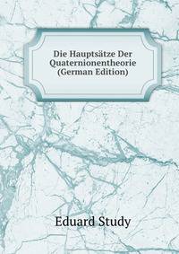 Die Hauptsatze Der Quaternionentheorie (German Edition)