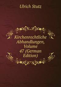 Kirchenrechtliche Abhandlungen, Volume 47 (German Edition)