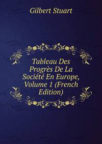 Tableau Des Progres De La Societe En Europe, Volume 1 (French Edition)