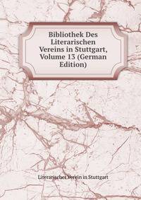 Bibliothek Des Literarischen Vereins in Stuttgart, Volume 13 (German Edition)