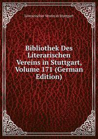 Bibliothek Des Literarischen Vereins in Stuttgart, Volume 171 (German Edition)