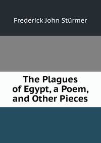 The Plagues of Egypt, a Poem, and Other Pieces