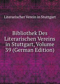 Bibliothek Des Literarischen Vereins in Stuttgart, Volume 39 (German Edition)