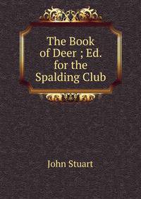 The Book of Deer ; Ed. for the Spalding Club