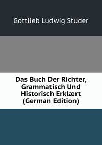 Das Buch Der Richter, Grammatisch Und Historisch Erkl?rt (German Edition)