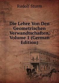 Die Lehre Von Den Geometrischen Verwandtschaften, Volume 1 (German Edition)