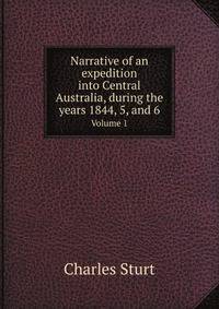 Narrative of an expedition into Central Australia, during the years 1844, 5, and 6. Volume 1