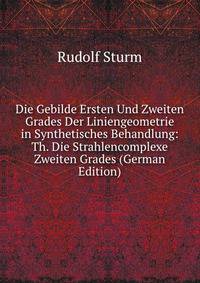 Die Gebilde Ersten Und Zweiten Grades Der Liniengeometrie in Synthetisches Behandlung: Th. Die Strahlencomplexe Zweiten Grades (German Edition)