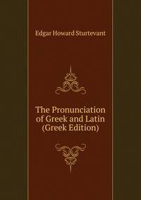 The Pronunciation of Greek and Latin (Greek Edition)