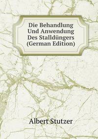Die Behandlung Und Anwendung Des Stalldungers (German Edition)