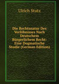 Die Rechtsnatur Des Verlobnisses Nach Deutschem Burgerlichem Recht: Eine Dogmatische Studie (German Edition)