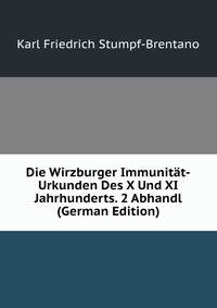 Die Wirzburger Immunitat-Urkunden Des X Und XI Jahrhunderts. 2 Abhandl (German Edition)