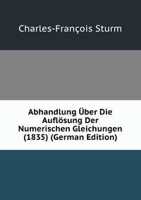 Abhandlung Uber Die Auflosung Der Numerischen Gleichungen (1835) (German Edition)